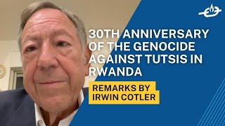 Irwin Cotler on Kwibuka 30, the 30th Anniversary of the Genocide Against Tutsis in Rwanda