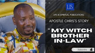 LIFE IS SPIRITUAL PRESENTS -APOSTLE'S CHRIS TESTIMONY  MY WITCH BROTHER IN-LAW