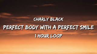 Charly Black - perfect body with a perfect smile (1 Hour Loop) [Tiktok Song]