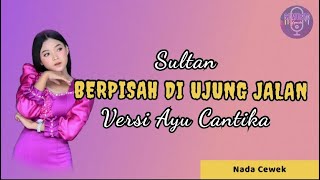 BERPISAH DI UJUNG JALAN (SULTAN) - KARAOKE DANGDUT NADA CEWEK