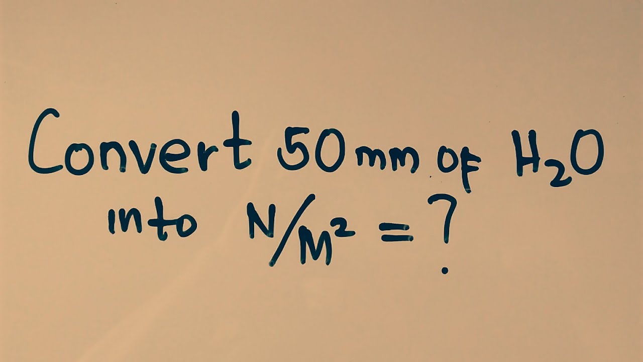 How To Convert 50 Mm Of Water Into Newton Per Square Meters Youtube