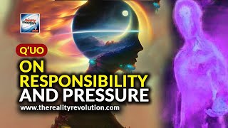 Q'uo - On Responsibility And Pressure