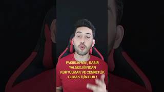 FAKİRLİKTEN , KABİR YALNIZLIĞINDAN KURTULMAK VE CENNETLİK OLMAK İÇİN DUA |