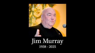 Tribute to Jim Murray, 1938-2025