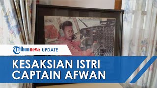 Masih Syok, Begini Kesaksian Istri Captain Afwan Pilot Sriwijaya Air SJ 182