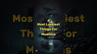 4 Most Luckiest Things For Muslim 😱😱#islamicstatus #shortvideo #islam #shorts