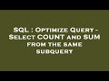 SQL : Optimize Query - Select COUNT and SUM from the same subquery