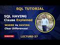 37. SQL HAVING Clause Explained | WHERE Vs HAVING