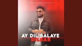 Ay Dil Balaye Dilbar (feat. Tawab Jawed)