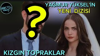 YAĞMUR YÜKSEL 'iN yeni dizisi  belli oldu  Kızgın topraklar (SUDE)