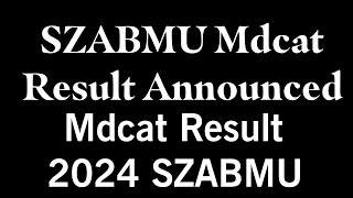 SZABMU Mdcat Result Announced 2024 | Mdcat Result 2024 SZABMU |