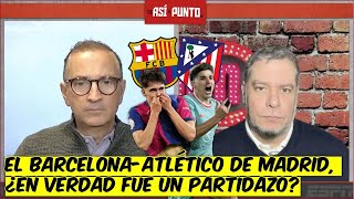 Barcelona - Atlético de Madrid NO FUE UN PARTIDAZO. Hubo MUCHOS errores de AMBOS | Es Así y Punto