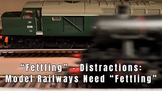 66. “Fettling” - Legitimate Distractions. Model Railways Need “Fettling!”