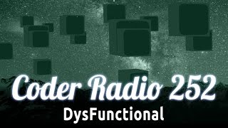 DysFunctional | Coder Radio 252