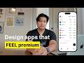 How I Make Apps FEEL 10x Better (5 Design Secrets)