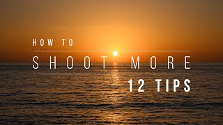 Landscape Photography - How to Shoot More Often | 12 Tips and Tricks