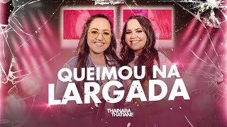 Thainara e Thatiane - Queimou na Largada