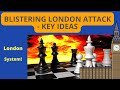 Understand the London System and Attack ! |  Key Themes in the London System | Blistering Attack