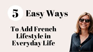 5 Easy Ways to Add French Lifestyle in Everyday Life