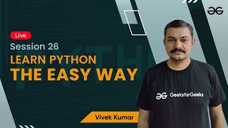 Learn Python The Easy Way - Session 26 | Vivek Kumar | GeeksforGeeks Python