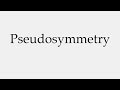 how to pronounce pseudosymmetry