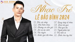 Lê Bảo Bình TOP Hits 2024 - LK Yêu Vội Vàng, Hỏi Thăm Nhau | Album Nhạc Trẻ Ball