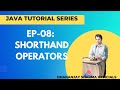 EP-08: (Java Tutorial) Shorthand Operators in Java