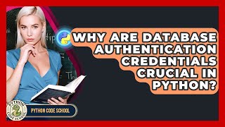 Why Are Database Authentication Credentials Crucial In Python? - Python Code School