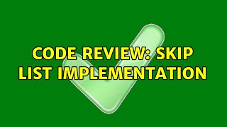 Code Review: Skip List implementation (2 Solutions!!)
