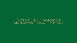 Teaching the UN Sustainable Development Goals at Schools