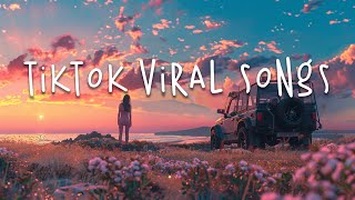 Tiktok Songs 2024 ☁️ Tiktok Viral Songs ~ Tiktok Music 2024