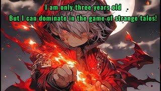 I am only three years old, but I can dominate in the game of strange tales!