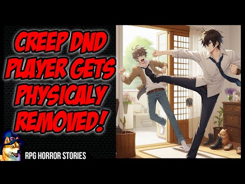 CREEP DnD Player Gets PHYSICALLY Removed r/rpghorrorstories