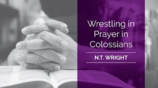 APOSTLE PAUL: Wrestling in Prayer in Colossians  - Biblical Study w/ Professor N.T. Wright