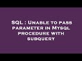 SQL : Unable to pass parameter in Mysql procedure with subquery