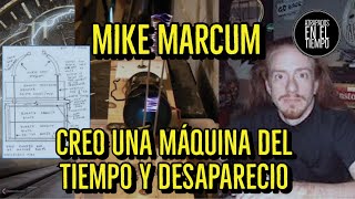MIKE MARCUM EL HOMBRE QUE CREO UNA MÁQUINA DEL TIEMPO Y DESAPARECIÓ