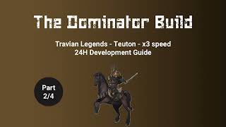 The Dominator Build  - Travian Legends  - Teuton  - x3 speed  - 24H development (part 2/4)