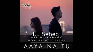 Aaya Na Tu - Arjun Kanungo & Momina Mustehsan (DJ Saheb Remix)