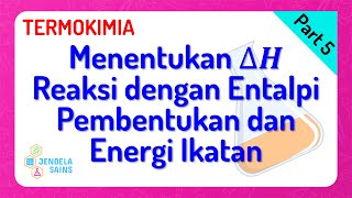 Termokimia • Part 5: Menentukan Entalpi Reaksi (Entalpi Pembentukan & Energi Ikatan)