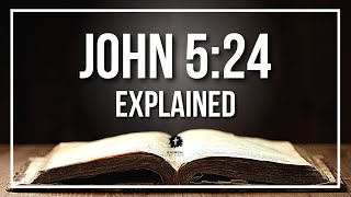 JOHN 5:24 Explained - What Does The Bible Verse JOHN 5:24 [KJV] REALLY Mean?