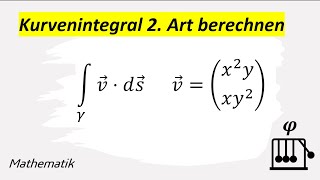 Kurvenintegral 2. Art berechnen [Mathematik, Analysis, Vektoranalysis]