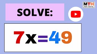 Solve 7x=49 || 7x=49