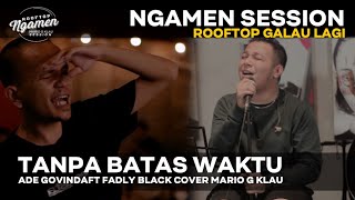 TANPA BATAS WAKTU - Ade Govinda ft Fadly [MGK NGAMEN SESSION] Cover Mario G Klau