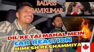 Dil Ke Taj Mahal Meinn (CAR SONG REACTION) | BADASS RAVI KUMAR | Himesh Reshammiya| Prabhudeva