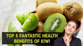 Benefits Of Kiwi - Top 5 Fantastic Health Benefits Of Kiwi