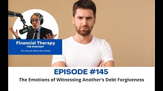 145   The Emotions of Witnessing Another's Debt Forgiveness