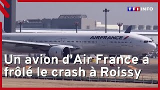 Un avion d'Air France a frôlé le crash à Roissy