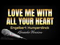 LOVE ME WITH ALL YOUR HEART - Engelbert Humperdinck (HD Karaoke) @kerioketv