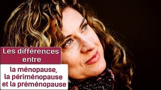 Les différences entre la ménopause, la périménopause et la préménopause