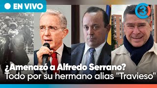 URGENTE Uribe Vélez responde por su hermano alias "Travieso" ¿AM3N4ZA de MU3RTE a Alfredo Serrano?